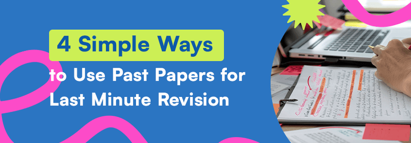4 Simple Ways to Use Past Papers for Last Minute Revision