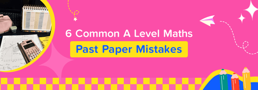 6 Mistakes Students Make When Practicing A Level Maths Past Papers