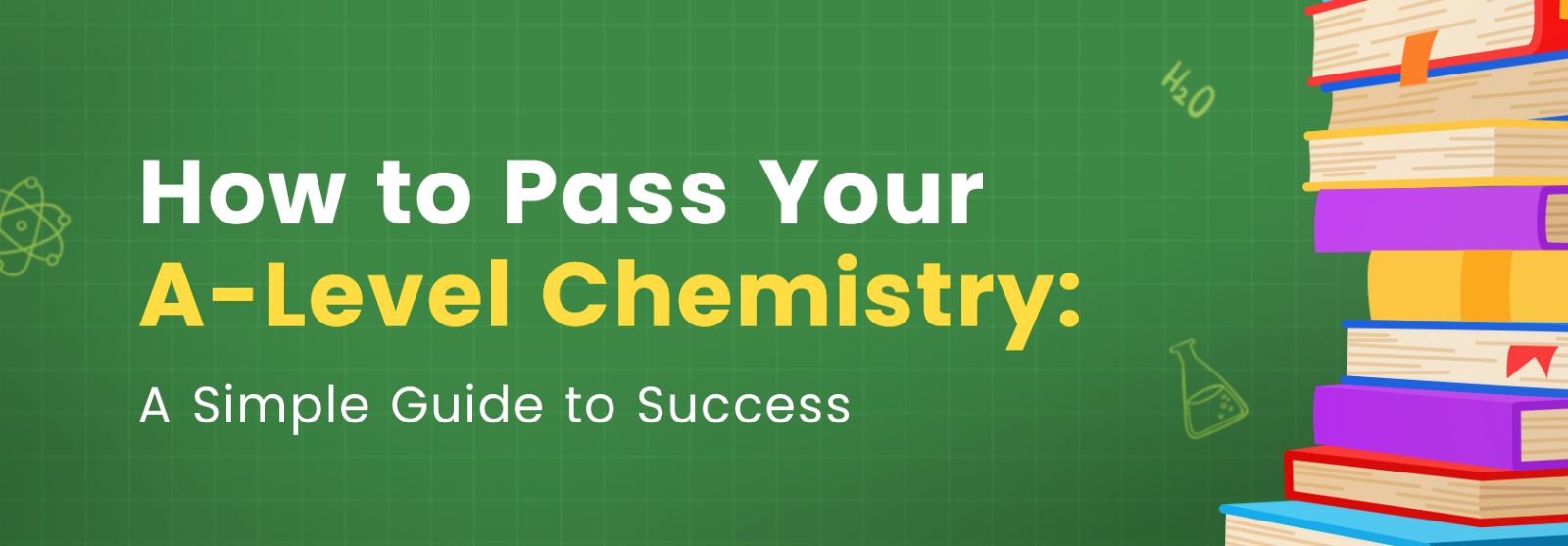 How to Pass Your A-Level Chemistry: A Simple Guide to Success
